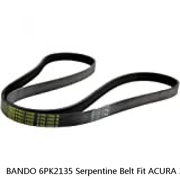 BANDO 6PK2135 Serpentine Belt Fit ACURA 3.2L 3.5L 3.7L V-6, HONDA 3.0L 3.5L V6+ 